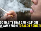 Good habits that can help one stay away from tobacco addiction