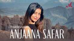 Enjoy The New Hindi Lyrcial Music Video For Anjaana Safar By Priyanshi Srivastava