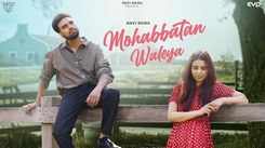 Enjoy The New Punjabi Music Video For Mohabbatan Waleya By Navi Bawa