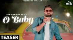 Enjoy The Music Video Of The Latest Haryanvi Song O Baby (Teaser) Sung By Ash Panipat Ala