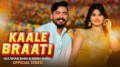 Discover The New Haryanvi Music Video For Kaale Braati By Gulshan Baba And Nonu Rana