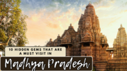 10 hidden gems of Madhya Pradesh you must visit