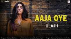 Ulajh | Song - Aaja Oye