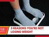 5 Reasons you’re not losing weight