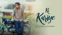 Check Out The Music Video Of The Latest Punjabi Song Ki Kariye Sung By Kulshan Sandhu