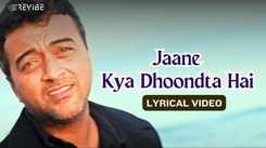 Experience The New Hindi Music Lyrical video For Jaane Kya Dhoondta Hai  By  Lucky Ali