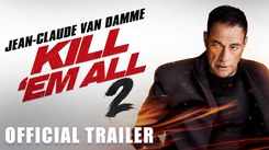 Kill Em All 2 Trailer:  Peter Stormare, Jean-Claude Van Damme and Maria Conchita Alonso Starrer Kill Em All 2 Official Trailer