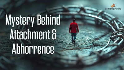 What is the Mystery Behind Attachment and Abhorrence?