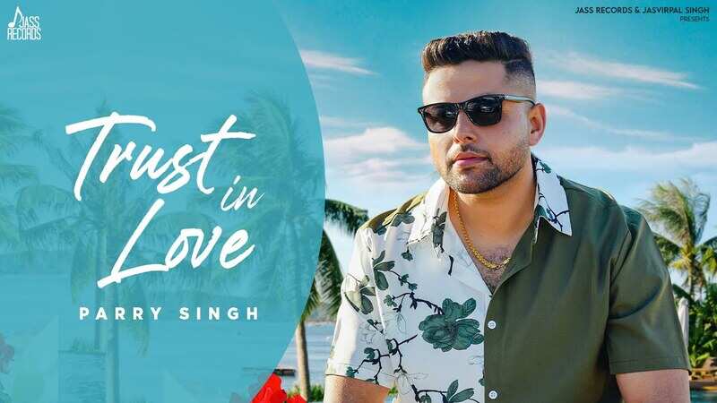 Experience The New Punjabi Music Video For Trust In Love By Parry Singh