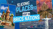 10 iconic places to visit in BRICS nations