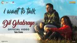 I Want To Talk | Song - Dil Ghabraye