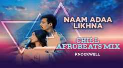 Naam Ada Likhna (Chill Afrobeat Mix) | Knockwell | Yahaan | Shreya Ghoshal| Shaan| Hits of Bollywood