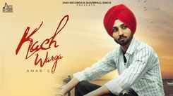 Experience The New Punjabi Music Video Kach Warga By Amar