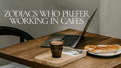 Zodiacs who prefer working in cafes: Is your sign among them?