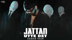 Experience The New Punjabi Music Video Jattan Utte Bet By Samar Veer