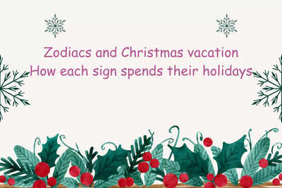 Zodiacs and Christmas vacation: How each sign spends their holidays