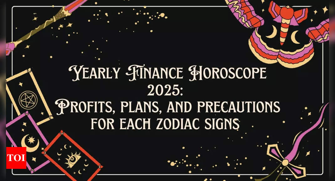 Yearly Finance Horoscope 2025: Profits, plans, and precautions for each zodiac signs – Times of India