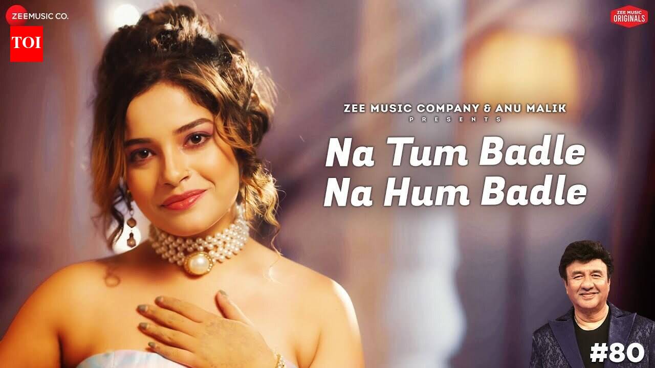 Experience The New Hindi Music Video Na Tum Badle Na Hum Badle By ...