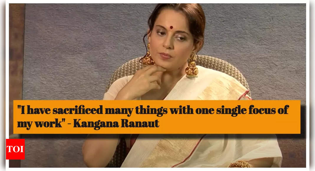 Kangana Ranaut: I have sacrificed many things with one single focus of my work - Exclusive