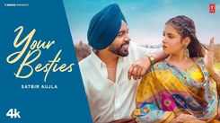 Experience The New Punjabi Music Video Your Besties By Satbir Aujla