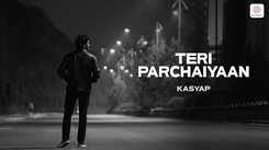 Experience The New Hindi Music Video Teri Parchaiyaan By Kasyap