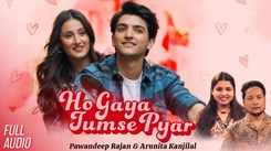 Experience The New Hindi Music Video Ho Gaya Tumse Pyar By Pawandeep Ranjan & Arunita Kanjilal