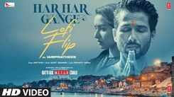 Experience The New Hindi Music Video Har Har Gange (Lofi Flip) By Arijit Singh