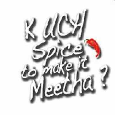 Kuch Spice to make it meetha