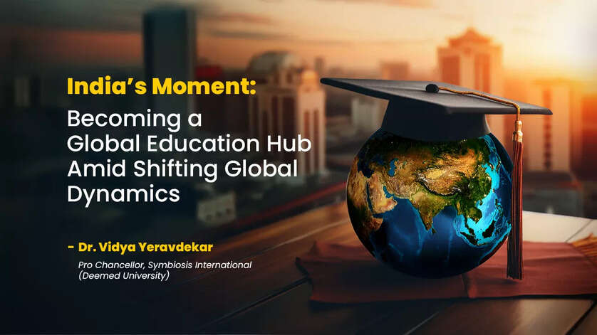 India’s moment in becoming a global education hub amid shifting global dynamics