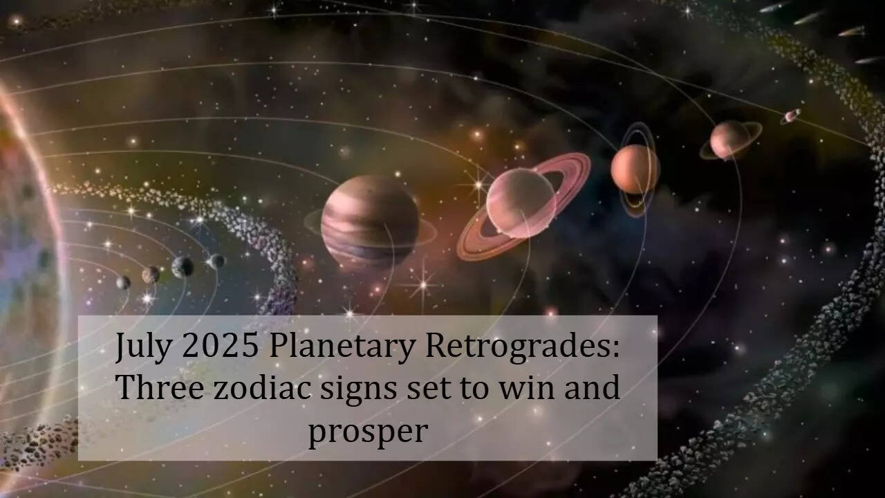 July 2025 Planetary Retrogrades: Three zodiac signs set to win and prosper  - Times of India