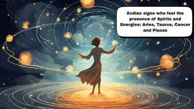 Zodiac signs who feel the presence of Spirits and Energies: Aries, Taurus, Cancer and Pisces