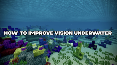 How to get clear vision underwater in Minecraft