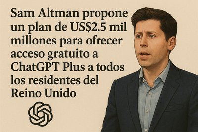 Sam Altman propone un plan de 2.5 mil millones de dólares para ofrecer ChatGPT Plus gratis a todos los usuarios del Reino Unido