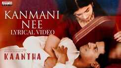 Kaantha | Song - Kanmani Nee (Lyrical)