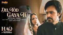 Haq | Song - Dil Tod Gaya Tu