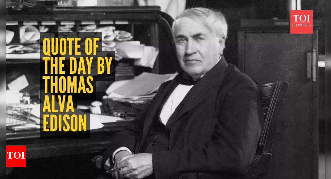 Quote of the day by Thomas Alva Edison: 