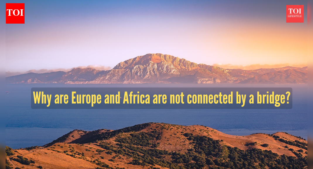 Why Europe and Africa aren’t still connected by a bridge or tunnel