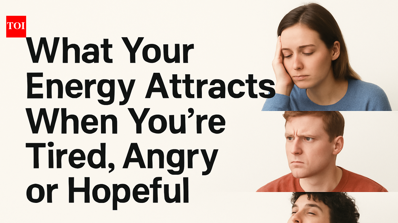 What your energy attracts when you’re tired, angry or hopeful