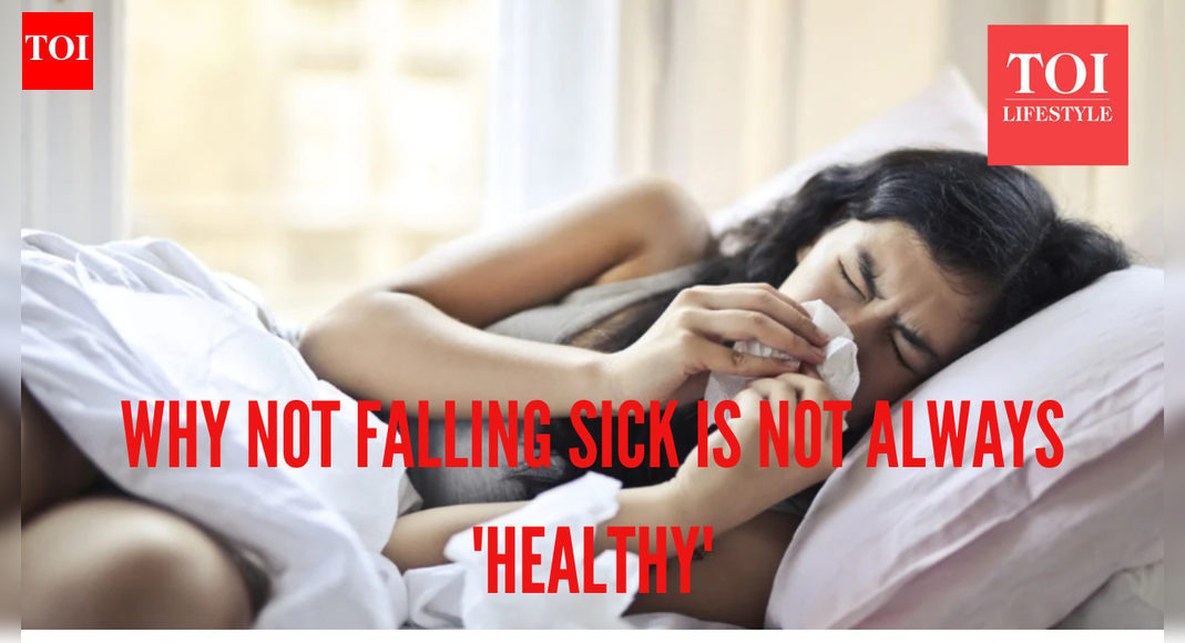Haven't fallen sick in years? Here's why it is not always a good sign