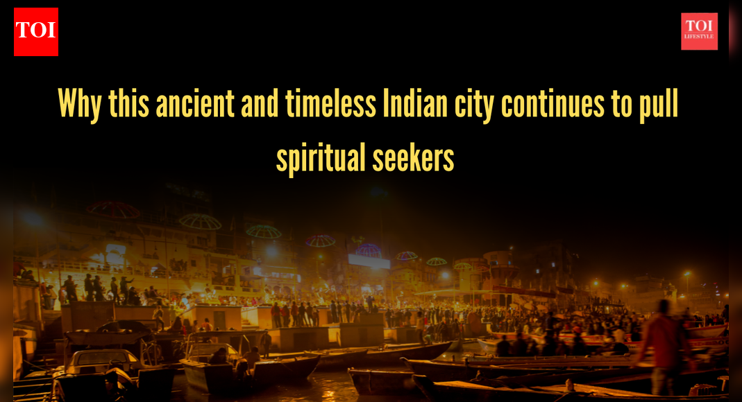 Why this ancient and timeless Indian city continues to pull spiritual seekers