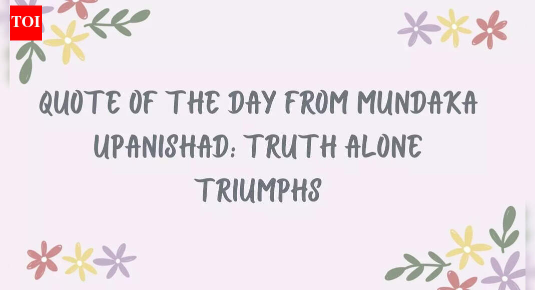 Quote of the day from Mundaka Upanishad: Truth alone triumphs