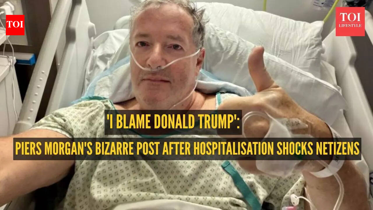 'I blame Donald Trump': Piers Morgan's shocking post after hospitalisation enrages netizens