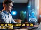 How AI is shaping workplaces: Leaders say THIS one thing can save jobs and define the future of work