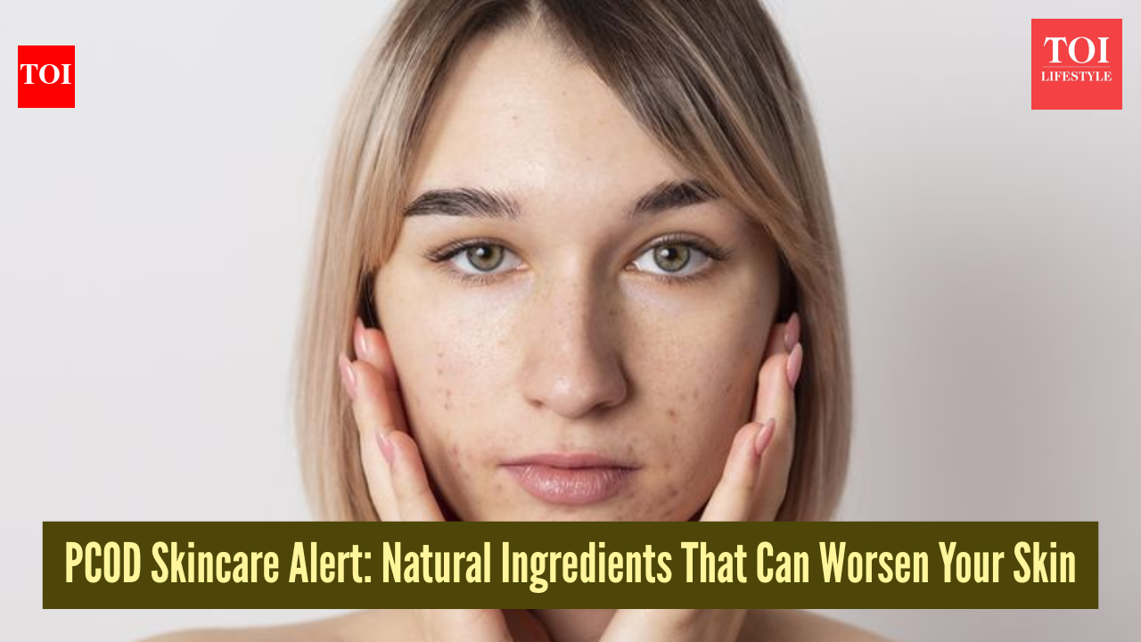 Think natural is safe? These skincare ingredients can backfire if you have PCOS