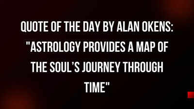 Quote of the day by Alan Okens: "Astrology Provides a Map of the Soul’s Journey Through Time"