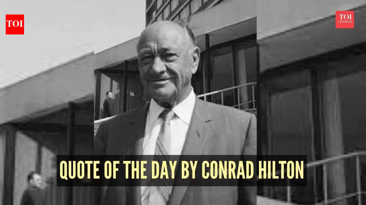 Quote of the day by Conrad Hilton: 