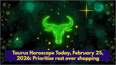 Taurus Horoscope Today, February 25, 2026: Prioritise rest over shopping