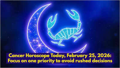 Cancer Horoscope Today, February 25, 2026: Focus on one priority to avoid rushed decisions