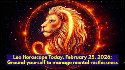 Leo Horoscope Today, February 25, 2026: Ground yourself to manage mental restlessness
