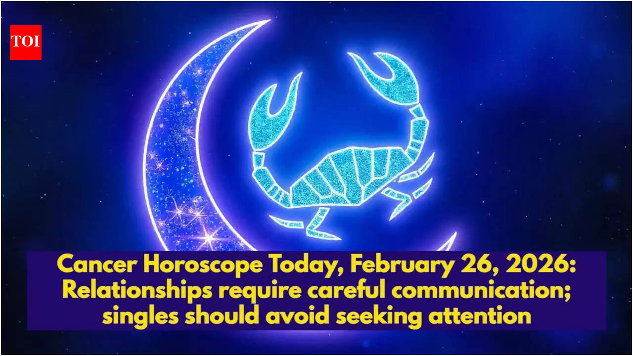 Cancer Horoscope Today, February 26, 2026: Relationships require careful communication; singles should avoid seeking attention